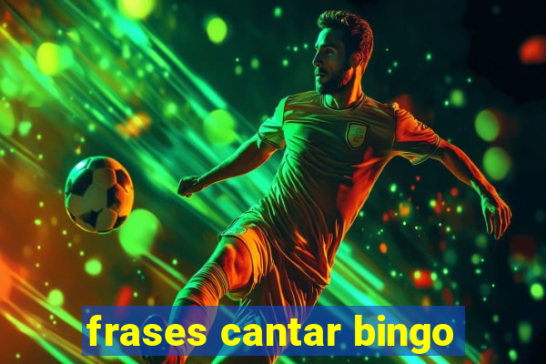 frases cantar bingo